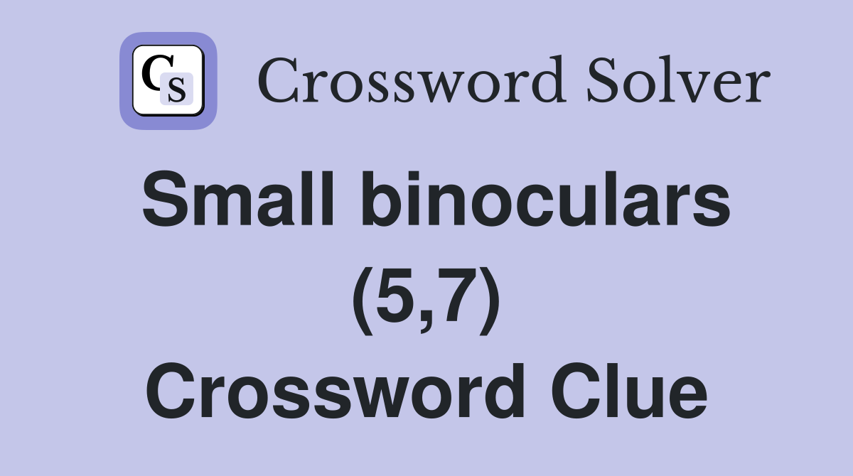 Small binoculars (5,7) Crossword Clue Answers Crossword Solver